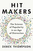 Hit Makers: The Science of Popularity in an Age of Distraction