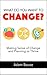 What Do You Want to Change?: Making Sense of Change and Planning to Thrive