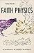 Faith Physics: An Introduction to the Science of the Afterlife
