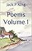 Poems Volume 1 by Jack P. King