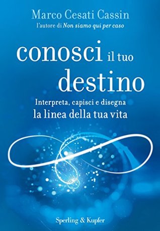 Conosci il tuo destino: Interpreta, capisci e disegna la linea della tua vita (Italian Edition)