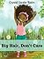 Big Hair, Don't Care by Crystal Swain-Bates Big Hair, Don't Care by Crystal Swain-Bates