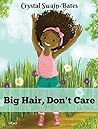 Big Hair, Don't Care by Crystal Swain-Bates