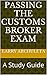 Passing The Customs Broker Exam: A Study Guide