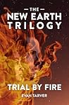 Trial by Fire (The New Earth Trilogy Book 1)