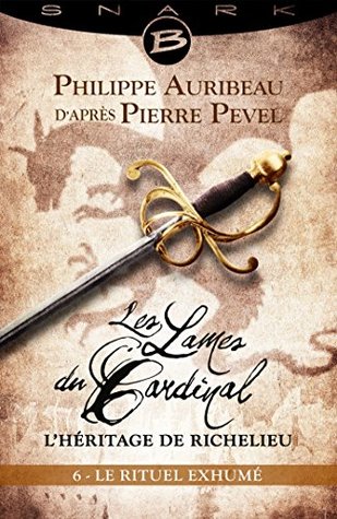 Le Rituel Exhumé (Les Lames du Cardinal - L'Héritage de Richelieu #1-06)