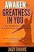 Awaken the Greatness in You: 8 Keys to Unlock the Greatness in You to Achieve Success and Make a Difference!