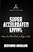 Super Accelerated Living: How to Manifest an Epic Life