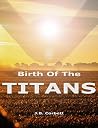 Birth of the Titans: Book one of the human nature series Birth of the Titans: Book one of the human nature series