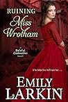 Ruining Miss Wrotham by Emily Larkin