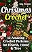 Christmas Crochet: 15 Amazing Crochet Patterns for Hearth, Home & Tree, Winter Holidays