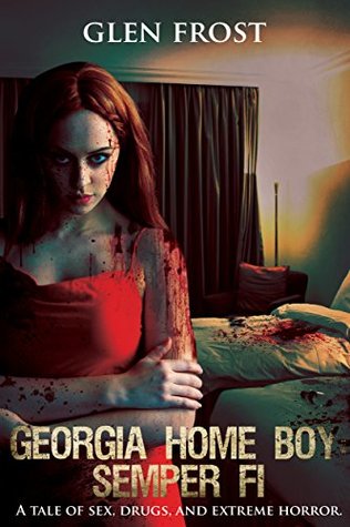 Georgia Home Boy: Semper Fi: A Tale of Sex, Drugs, and Extreme Horror (Kindle Edition)