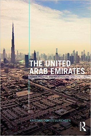 The United Arab Emirates: Power, Politics and Policy-Making (The Contemporary Middle East)
