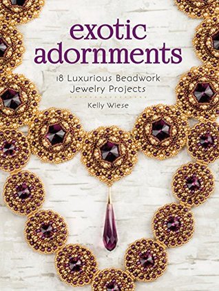 Exotic Adornments: 18 Luxurious Beadwork Jewelry Projects (Kindle Edition)