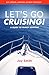Let's Go Cruising! A Guide to Family Boating (Recreational Boating #1)