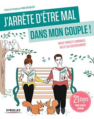 J'arrête d'être mal dans mon couple !: 21 jours pour sauver l'amour (J'arrête de...) (French Edition)