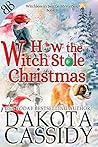 How the Witch Stole Christmas by Dakota Cassidy How the Witch Stole Christmas by Dakota Cassidy