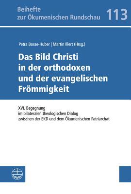 Das Bild Christi in der orthodoxen und der evangelischen Frömmigkeit: XVI. Begegnung im bilateralen theologischen Dialog zwischen der EKD und dem ... Zur Okumenischen Rundschau) (German Edition)