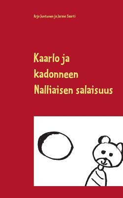 Kaarlo ja kadonneen Nalliaisen salaisuus (Finnish Edition)