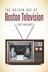 The Golden Age of Boston Television The Golden Age of Boston Television