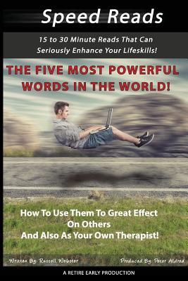 The Five Most Powerful Words In The WORLD!: How To Use Them To Great Effect On Others And Also As Your Own Therapist!