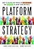 Platform Strategy: How to Unlock the Power of Communities and Networks to Grow Your Business