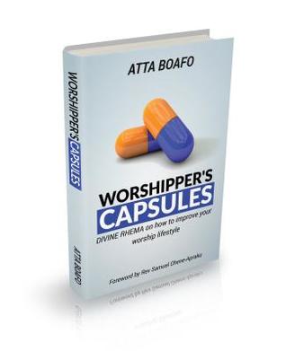 Worshipper's Capsules: Divine Rhema on How to Improve Your Worship Lifestyle