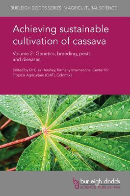 Achieving sustainable cultivation of cassava Volume 2: Genetics, breeding, pests and diseases (Burleigh Dodds Series in Agricultural Science, 21)