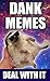 Memes: 2200+ Hilarious Dank Memes: The Dankest Memes of the Internet (Meme, Dank Memes, Dank, Funny Memes, XL Memes, Memes Book 1)