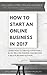 How to Start an Online Business in 2017 by L.H Popplewell