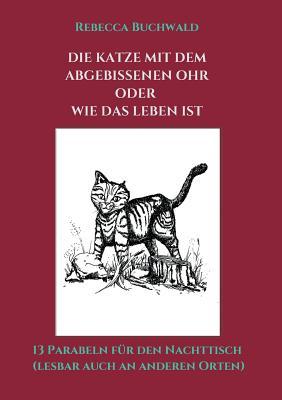 Die Katze mit dem abgebissenen Ohr oder wie das Leben ist (German Edition)