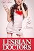 Lesbian Doctors: 3 Steamy Medical Stories of Seduction