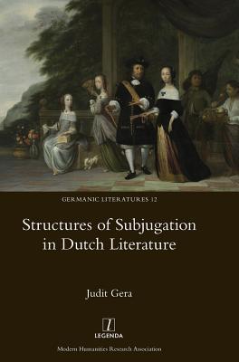Structures of Subjugation in Dutch Literature (Germanic Literatures)