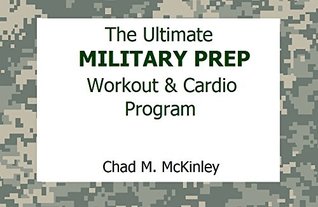 The Ultimate Military Prep Workout , Diet & Cardio Program: How to prepare for Basic Training / Boot camp: Army, Navy, Air Force or Marines (Kindle Edition)