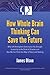 How Whole Brain Thinking Can Save the Future by James   Olson