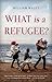 What is a Refugee?
