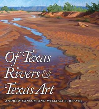 Of Texas Rivers and Texas Art (Pam and Will Harte Books on Rivers, sponsored by The Meadows Center for Water and the Environment, Texas State University)