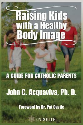 Raising Kids with a Healthy Body Image: A Guide for Catholic Parents