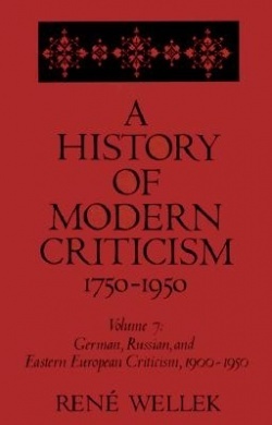 German, Russian, and Eastern European Criticism, 1900-1950 (A History of Modern Criticism, 1750-1950 #7)