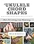Ukulele Chord Shapes: More Strumming, Less Memorizing