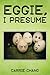 Eggie, I Presume? by Carrie Chang