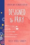 Designed to Pray: Creative Ways to Engage with God (BELONG)