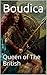 Boudica: Queen of The British