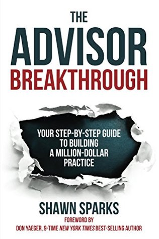 The Advisor Breakthrough: Your Step-by-Step Guide To Building A Million-Dollar Practice (Kindle Edition)