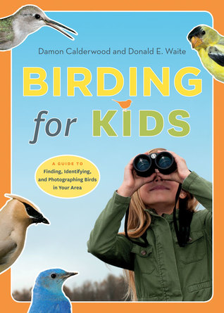 Birding for Kids: A Guide to Finding, Identifying, and Photographing Birds in Your Area