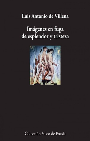 Portada de Imágenes en fuga de esplendor y tristeza, de Luis Antonio de Villena