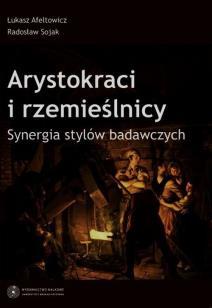 Arystokraci i rzemieślnicy. Synergia stylów badawczych (Unknown Binding)