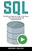 SQL : The Ultimate Beginners Guide To SQL Server - Start With And Master SQL Programming Fast!