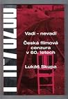 Vadí - nevadí. Česká filmová cenzura v 60. letech Vadí - nevadí. Česká filmová cenzura v 60. letech