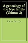 A genealogy of the Nye family Volume 3 A genealogy of the Nye family Volume 3